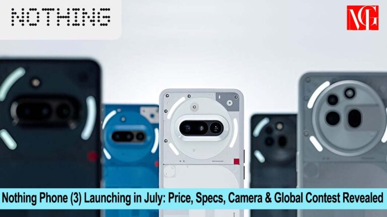 Nothing Phone (3) Launching in July: Price, Specs, Camera & Global Contest Revealed