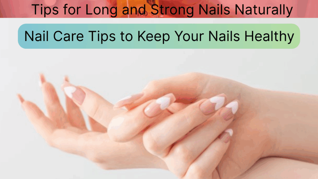 Tips for Long and Strong Nails Naturally