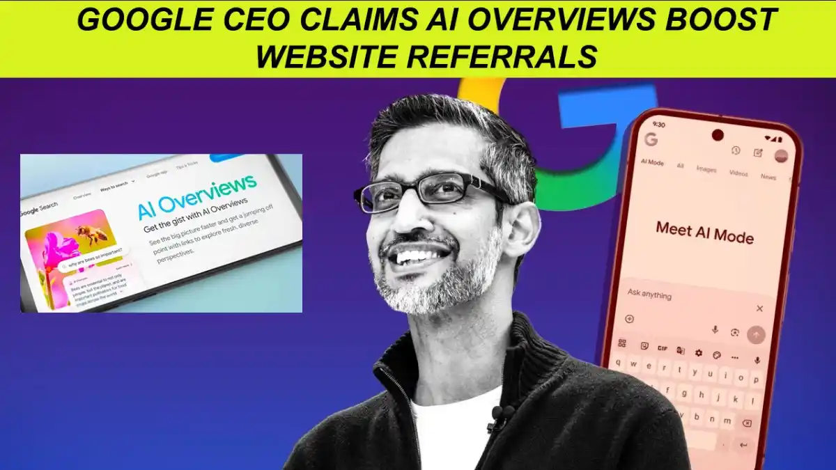 Google CEO Claims AI Overviews Boost Website Referrals